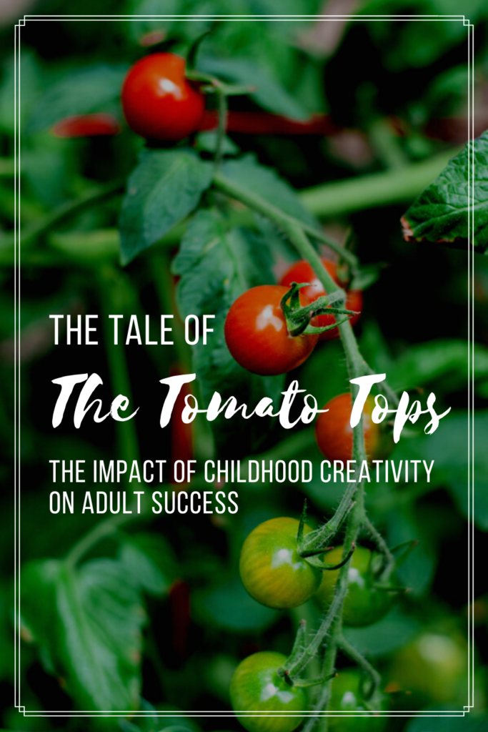 The Tale of the Tomato Tops: the impact of childhood creativity on adult success | Playful Poppies Learning Co. | by Serena Colson